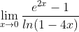\lim_{x\rightarrow 0}\frac{e^{2x}-1}{ln(1-4x)}